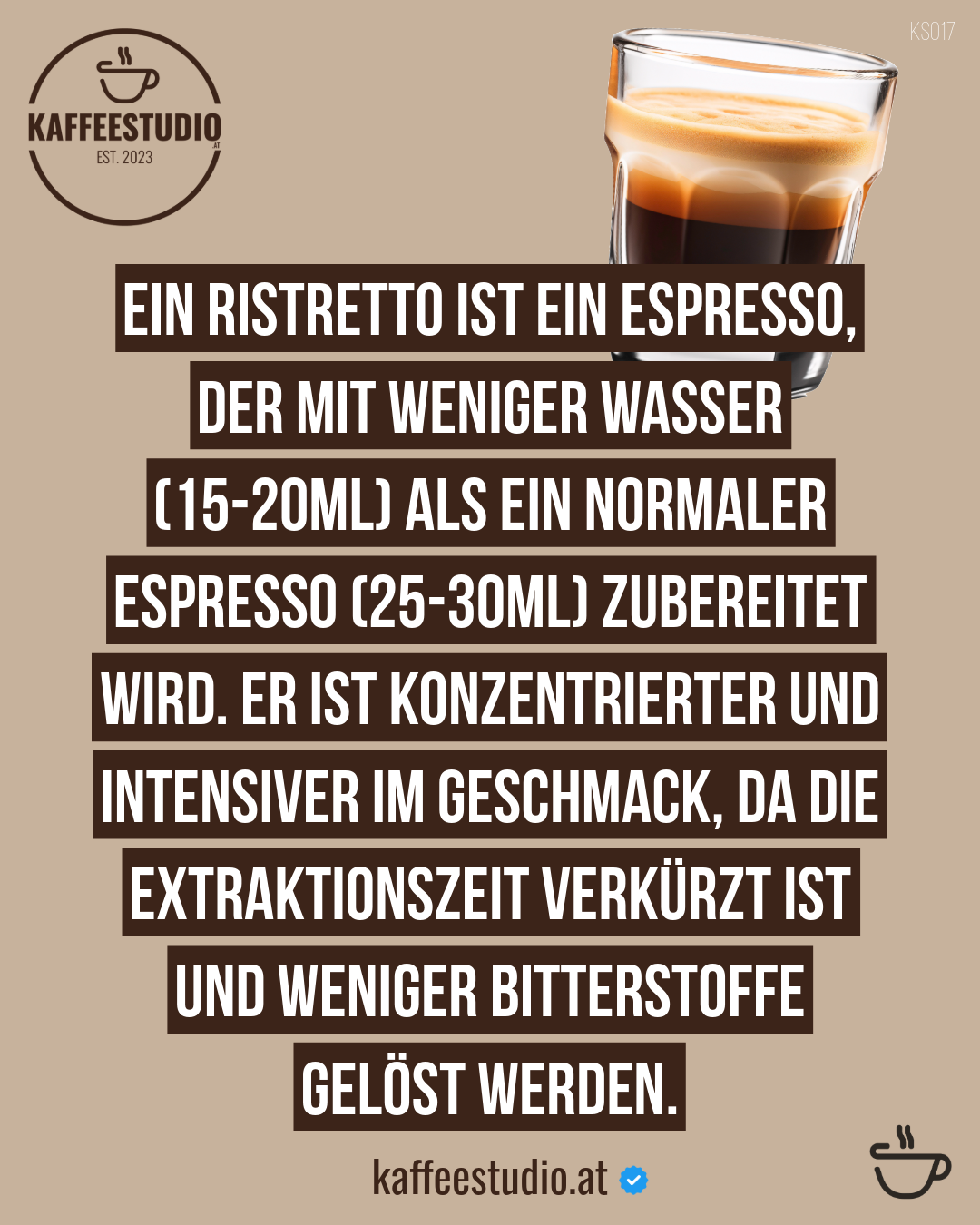 KAFFEEWISSEN RISTRETTO - EIN RISTRETTO IST EIN ESPRESSO, DER MIT WENIGER WASSER (15-20ML) ALS EIN NORMALER ESPRESSO (25-30ML) ZUBEREITET WIRD. ER IST KONZENTRIERTER UND INTENSIVER IM GESCHMACK, DA DIE EXTRAKTIONSZEIT VERKÜRZT IST UND WENIGER BITTERSTOFFE GELÖST WERDEN.